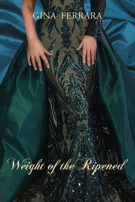 Weight of the Ripened by Ferrara, Gina