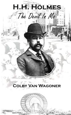 H.H. Holmes: The Devil In Me by Van Wagoner, Colby