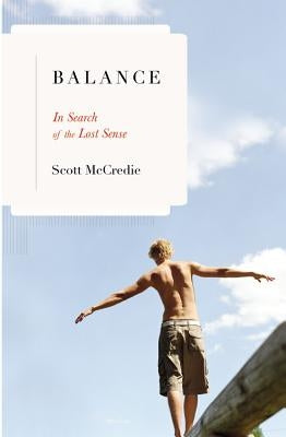 Balance: In Search of the Lost Sense by McCredie, Scott