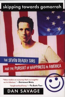 Skipping Towards Gomorrah: The Seven Deadly Sins and the Pursuit of Happiness in America by Savage, Dan