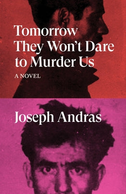Tomorrow They Won't Dare to Murder Us by Andras, Joseph
