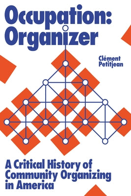 Occupation: Organizer: A Critical History of Community Organizing in America by Petitjean, Cl&#195;&#169;ment