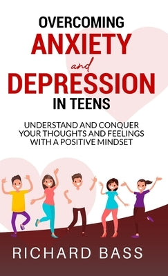 Overcoming Anxiety and Depression in Teens by Bass, Richard