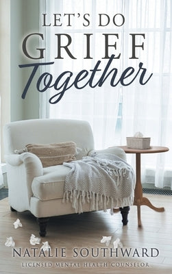 Let's Do Grief Together by Southward, Natalie