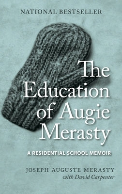 The Education of Augie Merasty: A Residential School Memoir - New Edition by Merasty, Joseph Auguste