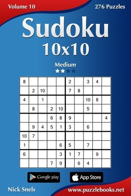 Sudoku 10x10 - Medium - Volume 10 - 276 Puzzles by Snels, Nick