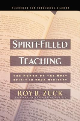 Spirit-Filled Teaching by Zuck, Roy B.