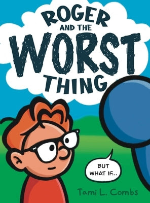 Roger and The Worst Thing by Combs, Tami L.