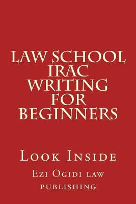 Law School IRAC Writing For Beginners: Look Inside by Law Publishing, Ezi Ogidi