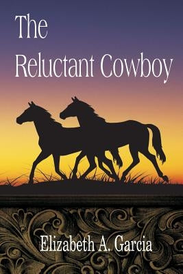 The Reluctant Cowboy by Garcia, Elizabeth A.