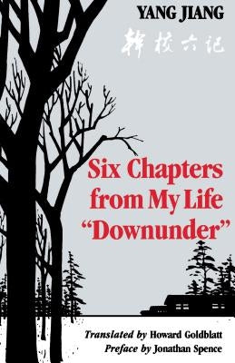 Six Chapters from My Life "Downunder" by Jiang, Yang