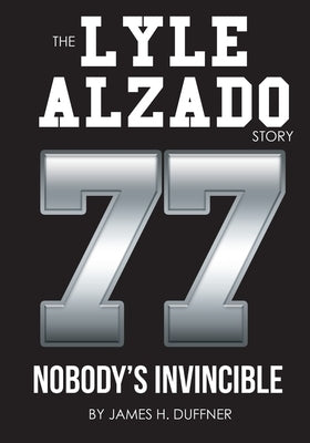 The Lyle Alzado Story Nobody's Invincible by Duffner, James H.