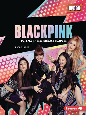 Blackpink: K-Pop Sensations by Rose, Rachel