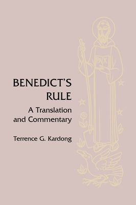 Benedict's Rule: A Translation and Commentary by Kardong, Terrence G.