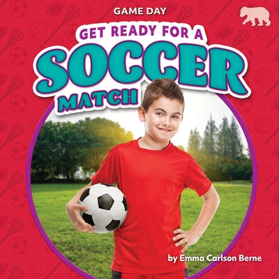 Get Ready for a Soccer Match by Berne, Emma Carlson