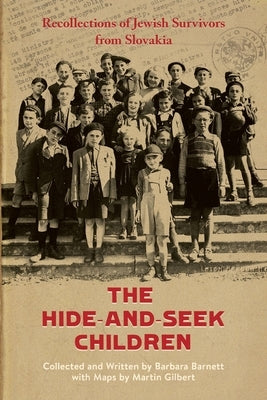 The Hide-and-Seek Children: Recollections of Jewish Survivors from Slovakia by Barnett, Barbara