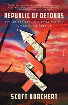 Republic of Detours: How the New Deal Paid Broke Writers to Rediscover America by Borchert, Scott