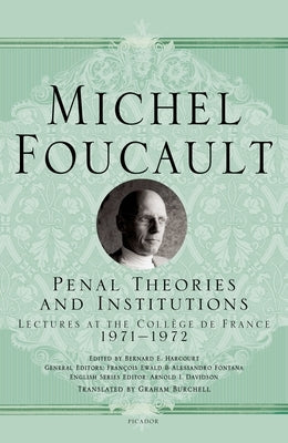 Penal Theories and Institutions: Lectures at the Collège de France by Foucault, Michel