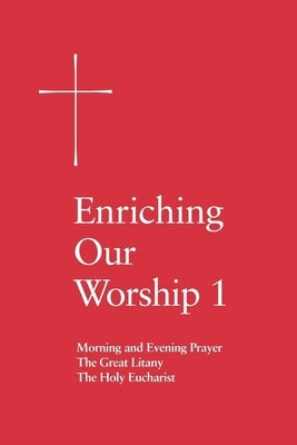 Enriching Our Worship 1: Morning and Evening Prayer, the Great Litany, and the Holy Eucharist by Church Publishing Incorporated