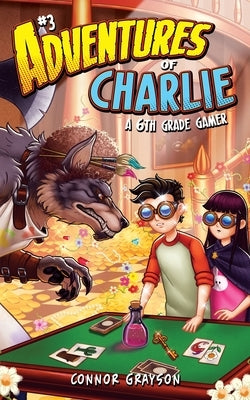 Adventures of Charlie: A 6th Grade Gamer #3 by Grayson, Connor