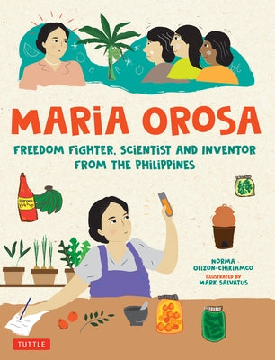 Maria Orosa Freedom Fighter: Scientist and Inventor from the Philippines by Olizon-Chikiamco, Norma