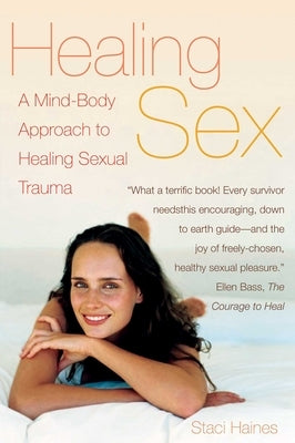 Healing Sex: A Mind-Body Approach to Healing Sexual Trauma by Haines, Staci