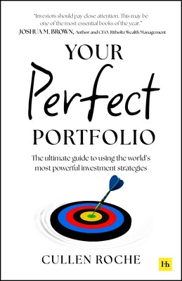 Your Perfect Portfolio: The Ultimate Guide to Using the World's Most Powerful Investing Strategies by Roche, Cullen