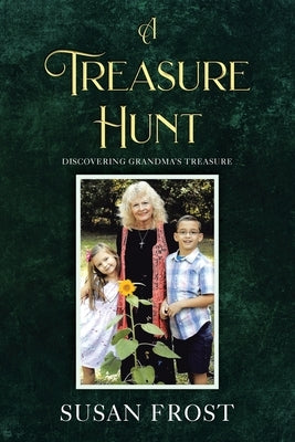 A Treasure Hunt: Discovering Grandma's Treasure by Frost, Susan