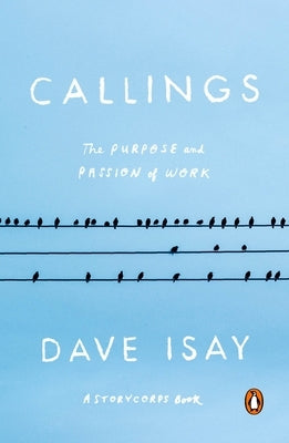 Callings: The Purpose and Passion of Work by Isay, Dave