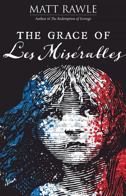 The Grace of Les Miserables by Rawle, Matt