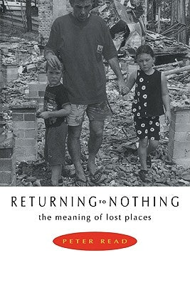 Returning to Nothing: The Meaning of Lost Places by Read, Peter