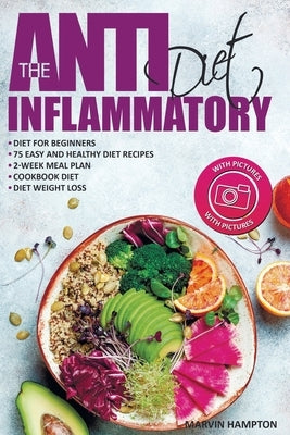 The Anti-Inflammatory Diet: Anti-Inflammatory Diet for Beginners, the Easy and Healthy Anti-Inflammatory Diet Recipes, Anti-Inflammatory Diet Plan by Hampton, Marvin