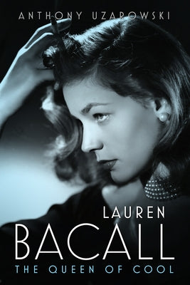 Lauren Bacall: The Queen of Cool by Uzarowski, Anthony