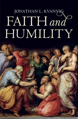 Faith and Humility by Kvanvig, Jonathan L.