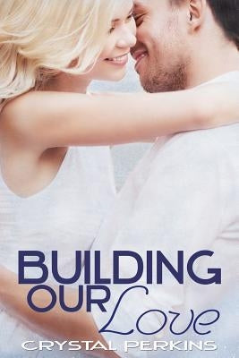Building Our Love by Perkins, Crystal