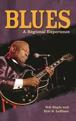 Blues: A Regional Experience by Eagle, Bob