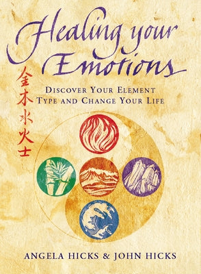 Healing Your Emotions: Discover your five element type and change your life by Hicks, Angela