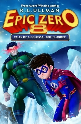 Epic Zero 8: Tales of a Colossal Boy Blunder by Ullman, R. L.