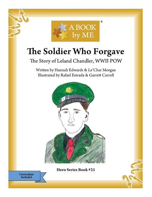 The Soldier Who Forgave: The Story of Leland Chandler, WWII POW by Edwards, Hannah