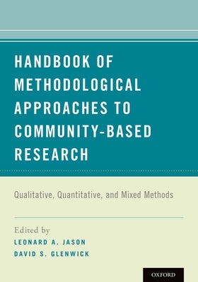 Handbook of Methodological Approaches to Community-Based Research: Qualitative, Quantitative, and Mixed Methods by Jason, Leonard A.