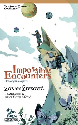 Impossible Encounters by Zivkovic, Zoran