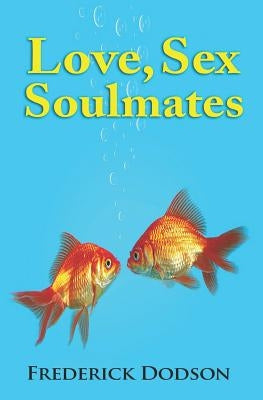 Love, Sex and Soulmates by Dodson, Frederick