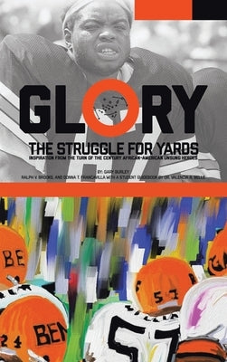 Glory, The Struggle For Yards: Inspiration from Turn of the Century African-American Unsung Heroes by Burley, Gary