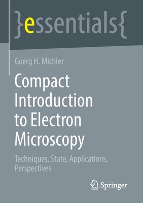 Compact Introduction to Electron Microscopy: Techniques, State, Applications, Perspectives by Michler, Goerg H.