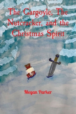 The Gargoyle, The Nutcracker, and the Christmas Spirit by Parker, Megan