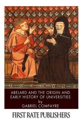Abelard and the Origin and Early History of Universities by Compayre, Gabriel