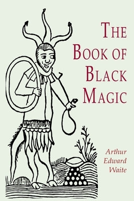 The Book of Black Magic by Waite, A. E.