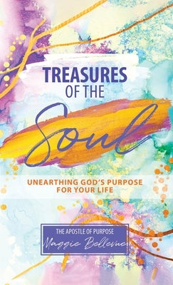 Treasures of the Soul - Unearthing God's Purpose For Your Life by Bellevue, Maggie