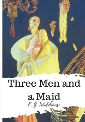 Three Men and a Maid by Wodehouse, P. G.