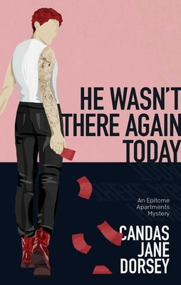 He Wasn't There Again Today: An Epitome Apartments Mystery by Dorsey, Candas Jane